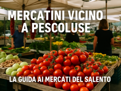 Mercatini vicino a Pescoluse: La Guida ai Mercati del Salento