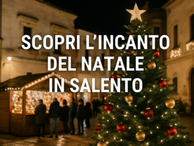 Scopri l'Incanto del Natale in Salento Scopri l'Incanto del Natale in Salento